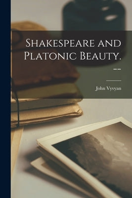 Shakespeare and Platonic Beauty. -- by Vyvyan, John