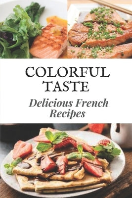 Colorful Taste: Delicious French Recipes: French Diet by Curle, Franklin