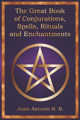 The Great Book of Conjurations, Spells, Rituals and Enchantments by García, Andrés