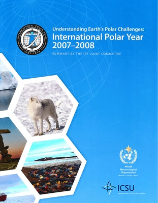 Understanding Earth's Polar Challenges: International Polar Year 2007-2008 by Krupnik, Igor