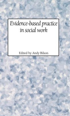 Evidence-Based Practice in Social Work by Bilson, Andy