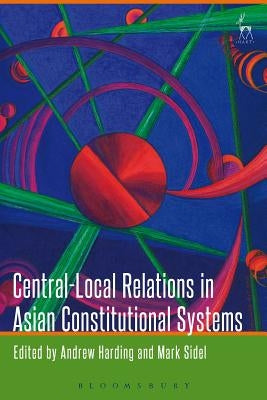 Central-Local Relations in Asian Constitutional Systems by Harding, Andrew