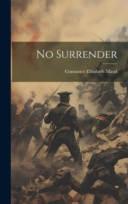 No Surrender by Maud, Constance Elizabeth