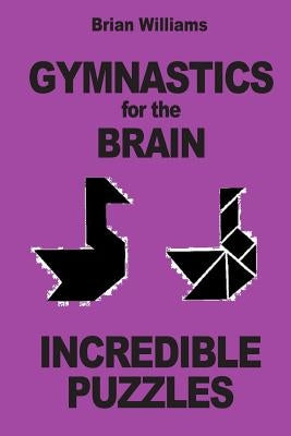 Gymnastics for the Brain: Incredible Puzzles by Williams, Brian