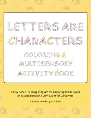 Letters are Characters: Coloring & Multisensory Activity Book by Ugurlu, Caroline Wilcox