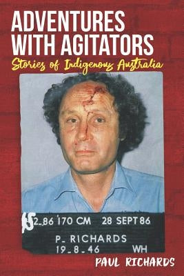 Adventures with Agitators by Richards, Paul