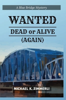 Wanted: Dead or Alive (Again) by Zimmerli, Michael K.