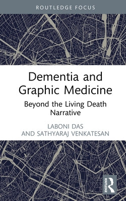 Dementia and Graphic Medicine: Beyond the Living Death Narrative by Das, Laboni