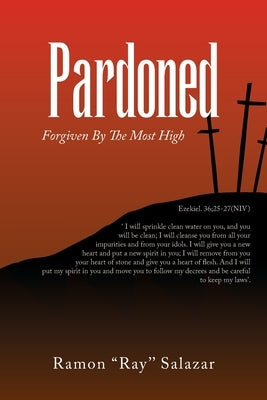 Pardoned: Forgiven By The Most High by Salazar, Ramon ''Ray''
