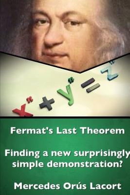 Fermat's Last Theorem - Finding a new surprisingly simple demonstration? by Oroes Lacort, Mercedes