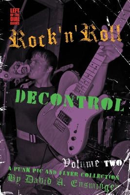 Rock'n'roll Decontrol: A Punk PIC and Flyer Collection, Vol. 2 by Ensminger, David A.