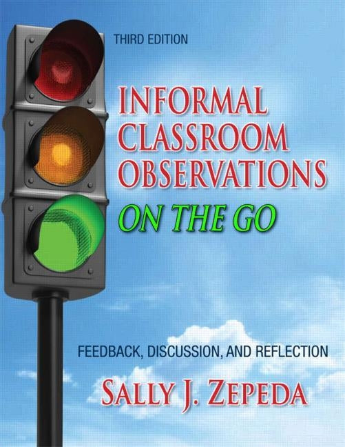 Informal Classroom Observations On the Go: Feedback, Discussion and Reflection by Zepeda, Sally J.