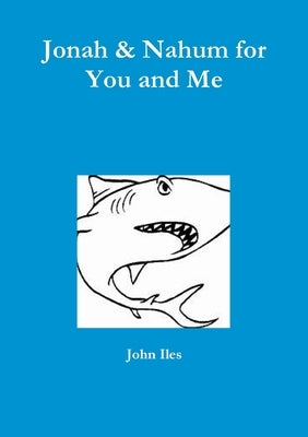 Jonah & Nahum for You and Me by Iles, John