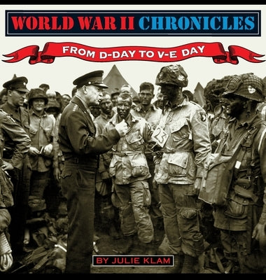World War II Chronicles-From D-Day to V-E Day by Klam, Julie