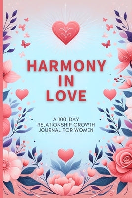 Harmony in Love: A 100-Day Relationship Growth Guided Book for Women Featuring Daily Affirmations, Reflective Prompts, and Connecting Activities by Finca, Anastasia