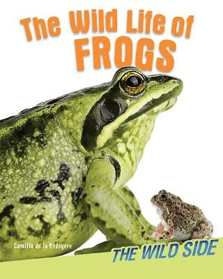 The Wild Life of Frogs by de la Bédoyère, Camilla