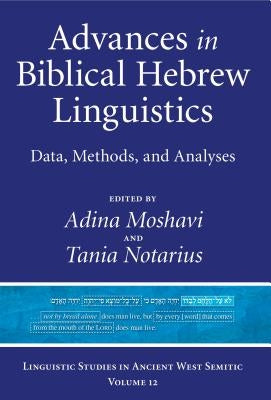 Advances in Biblical Hebrew Linguistics: Data, Methods, and Analyses by Moshavi, Adina