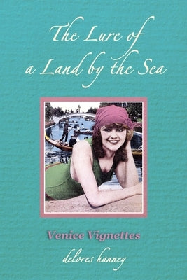 The Lure of a Land by the Sea: Venice Vignettes by Hanney, Delores