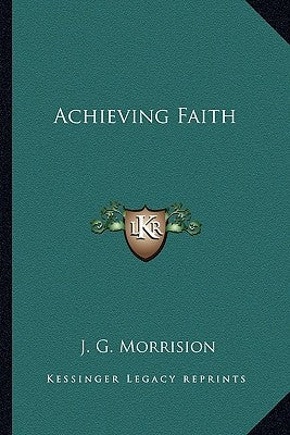 Achieving Faith by Morrision, J. G.
