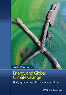 Climate Change and Energy: A Framework for a Sustainable Future by Cherian, Anilla