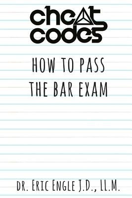 "Cheat Codes": How to Pass the Bar Exam by Engle LL M., Eric Allen