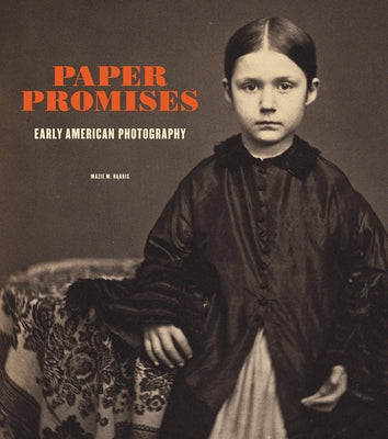 Paper Promises: Early American Photography by Harris, Mazie M.