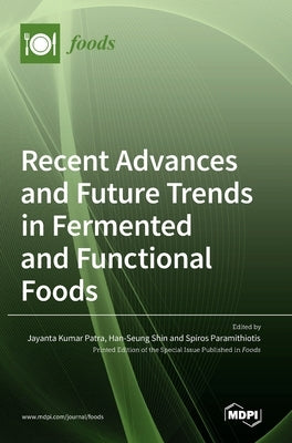 Recent Advances and Future Trends in Fermented and Functional Foods by Patra, Jayanta Kumar