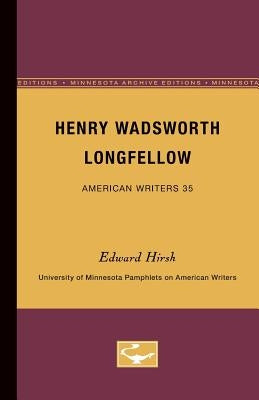 Henry Wadsworth Longfellow - American Writers 35: University of Minnesota Pamphlets on American Writers by Hirsh, Edward