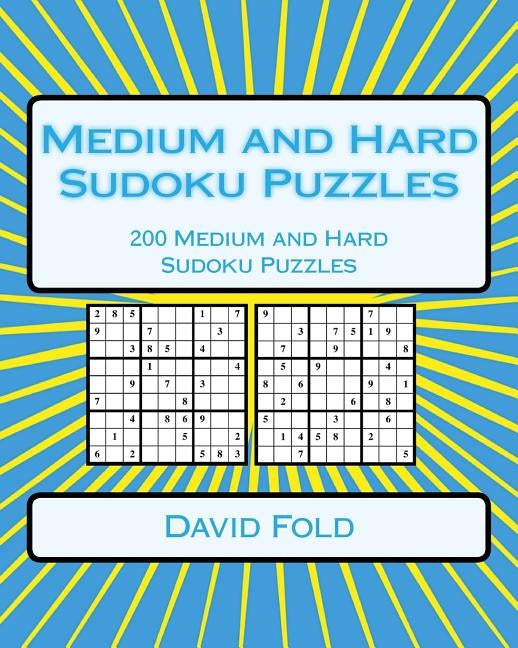 Medium and Hard Sudoku Puzzles: 200 Medium and Hard Sudoku Puzzles by Fold, David
