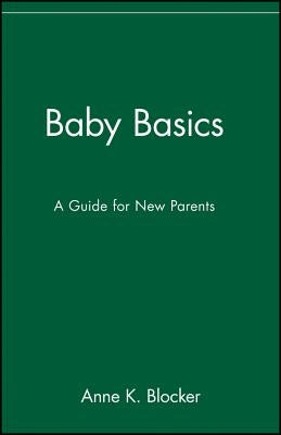 Baby Basics: A Guide for New Parents by Blocker, Anne K.