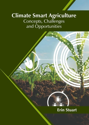 Climate Smart Agriculture: Concepts, Challenges and Opportunities by Stuart, Erin