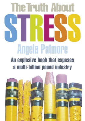 The Truth about Stress by Patmore, Angela