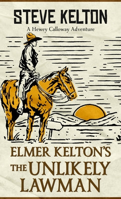 Elmer Kelton's the Unlikely Lawman by Kelton, Steve