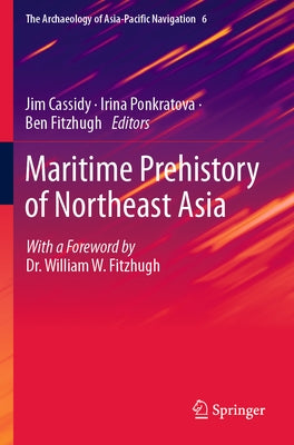 Maritime Prehistory of Northeast Asia: With a Foreword by Dr. William W. Fitzhugh by Cassidy, Jim