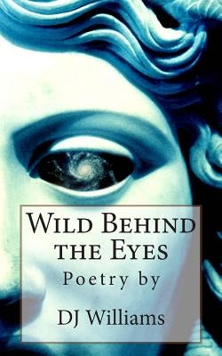 Wild Behind the Eyes by Williams, D. J.