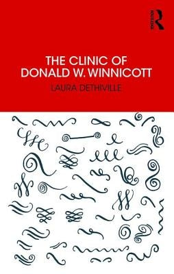 The Clinic of Donald W. Winnicott by Dethiville, Laura