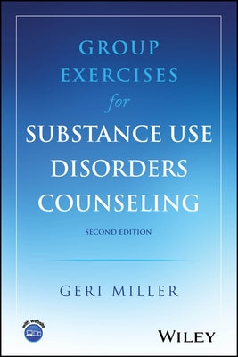 Group Exercises for Substance Use Disorders Counseling by Miller, Geri