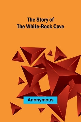 The Story of the White-Rock Cove by Anonymous