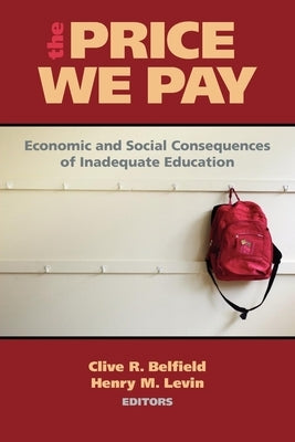 The Price We Pay: Economic and Social Consequences of Inadequate Education by Belfield, Clive R.