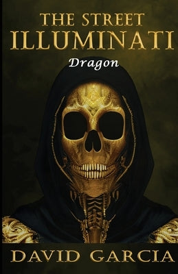 The Street Illuminati: Dragon by Garcia, David a.