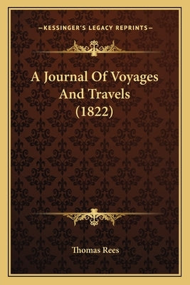 A Journal Of Voyages And Travels (1822) by Rees, Thomas