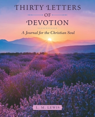 Thirty Letters of Devotion: A Journal for the Christian Soul by Lewis, L. M.
