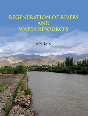 Regeneration of Rivers and Water Resources by Jain, A. K.