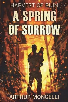 Harvest Of Ruin: A Spring of Sorrow by Mongelli, Arthur