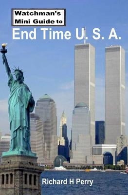 Watchman's Mini Guide to End Time U.S.A. by Perry, Richard H.