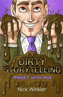 Dirty Storytelling: Market With Mud by Winkler, Nick