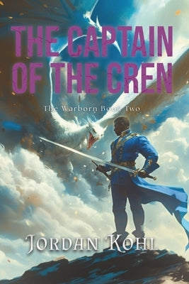 The Captain of the Cren: The Warborn Book Two by Kohl, Jordan