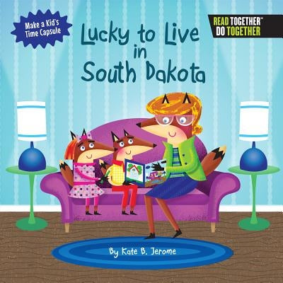 Lucky to Live in South Dakota by Jerome, Kate B.