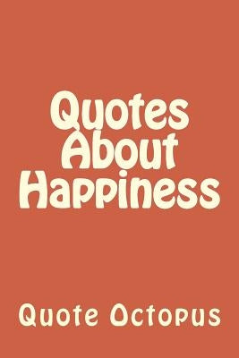 Quotes About Happiness by Octopus, Quote