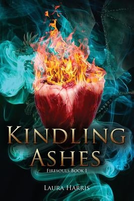 Kindling Ashes: Firesouls Book I by Harris, Laura